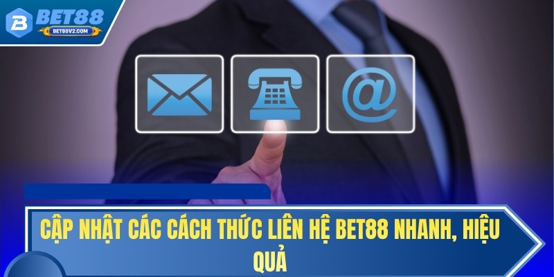 Cập nhật các cách thức liên hệ BET88 nhanh, hiệu quả