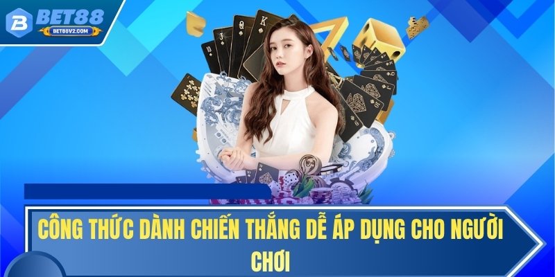 Công thức dành chiến thắng dễ áp dụng cho người chơi