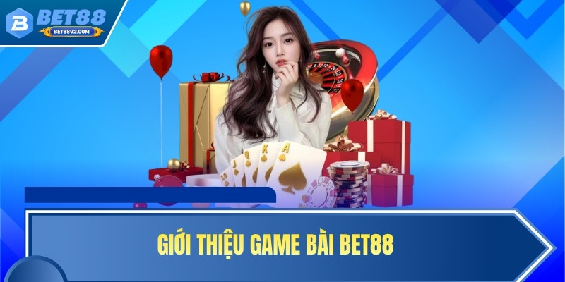 Giới thiệu game bài BET88