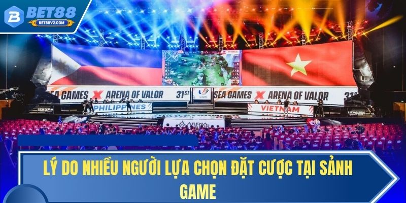 Lý do nhiều người lựa chọn đặt cược tại sảnh game