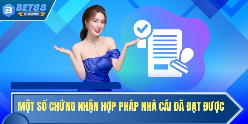 Một số chứng nhận hợp pháp nhà cái đã đạt được