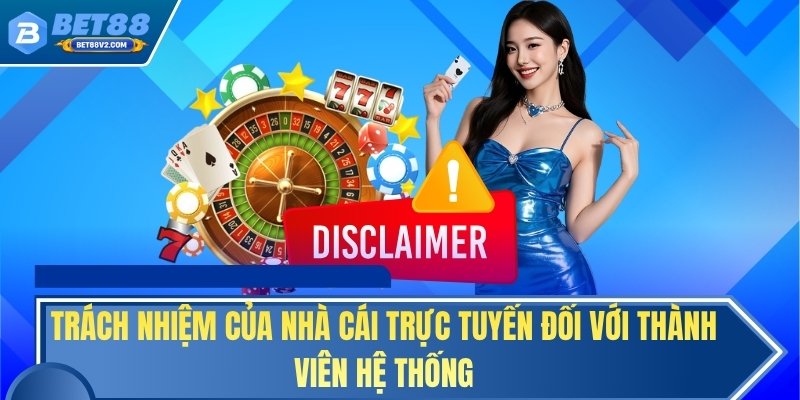 Trách nhiệm của nhà cái trực tuyến đối với thành viên hệ thống